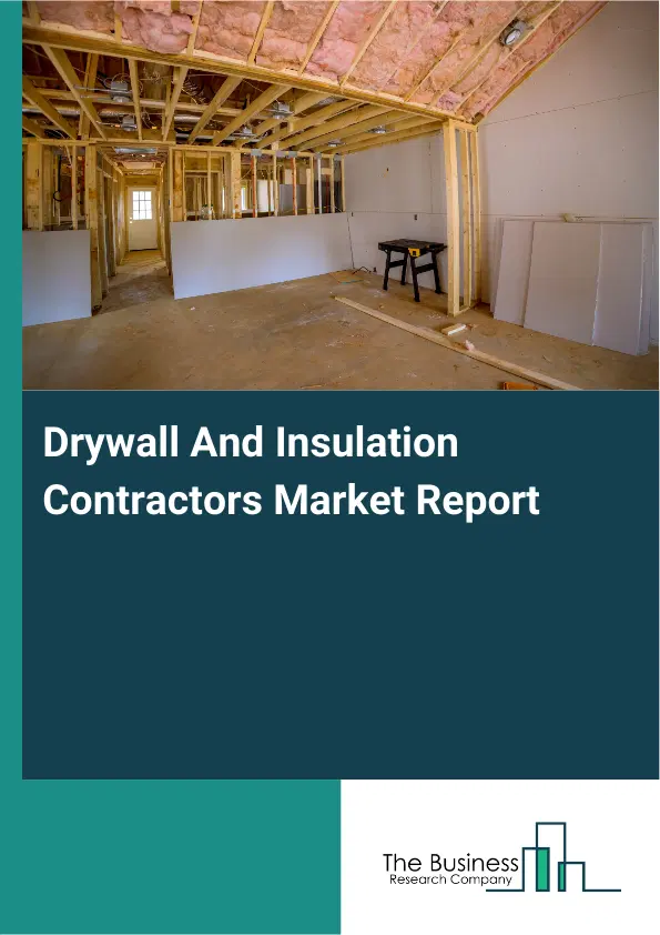 Global Drywall And Insulation Contractors Market Report 2026 Global Drywall And Insulation Contractors Market Report 2026