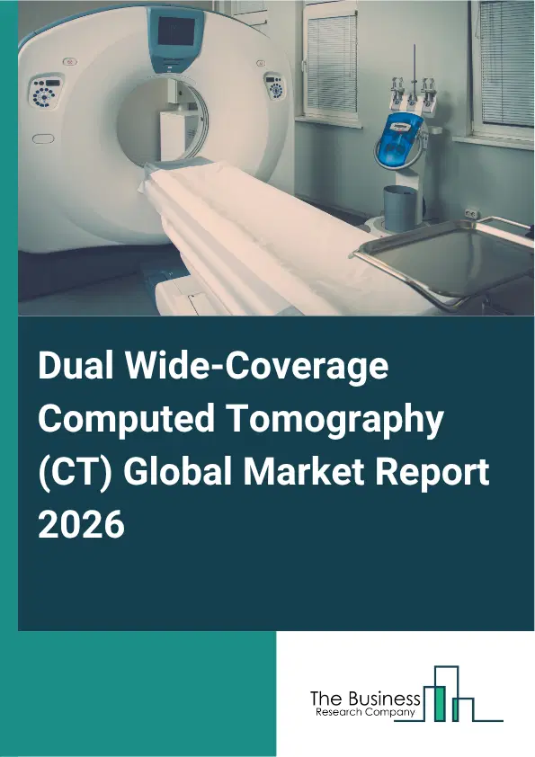 Dual Wide-Coverage Computed Tomography (CT) Market Report 2026 Dual Wide-Coverage Computed Tomography (CT) Market Report 2026