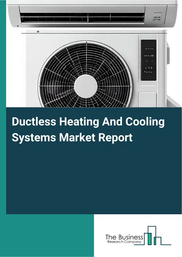 Global Ductless Heating And Cooling Systems Market Report 2026 Global Ductless Heating And Cooling Systems Market Report 2026