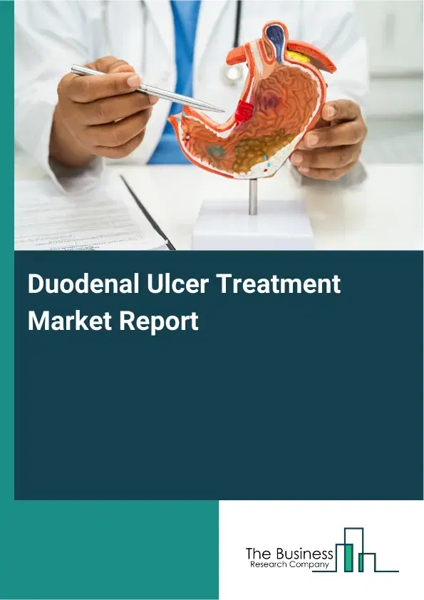 Global Duodenal Ulcer Treatment Market Report 2026 Global Duodenal Ulcer Treatment Market Report 2026