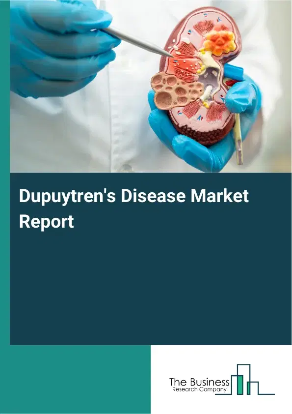 Global Dupuytren's Disease Market Report 2026 Global Dupuytren's Disease Market Report 2026