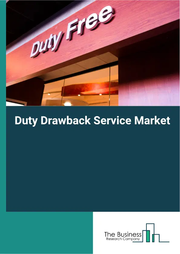 Duty Drawback Service Market Report 2026 Duty Drawback Service Market Report 2026