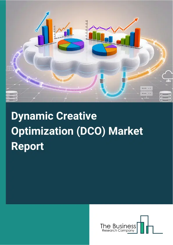 Global Dynamic Creative Optimization (DCO) Market Report 2026 Global Dynamic Creative Optimization (DCO) Market Report 2026