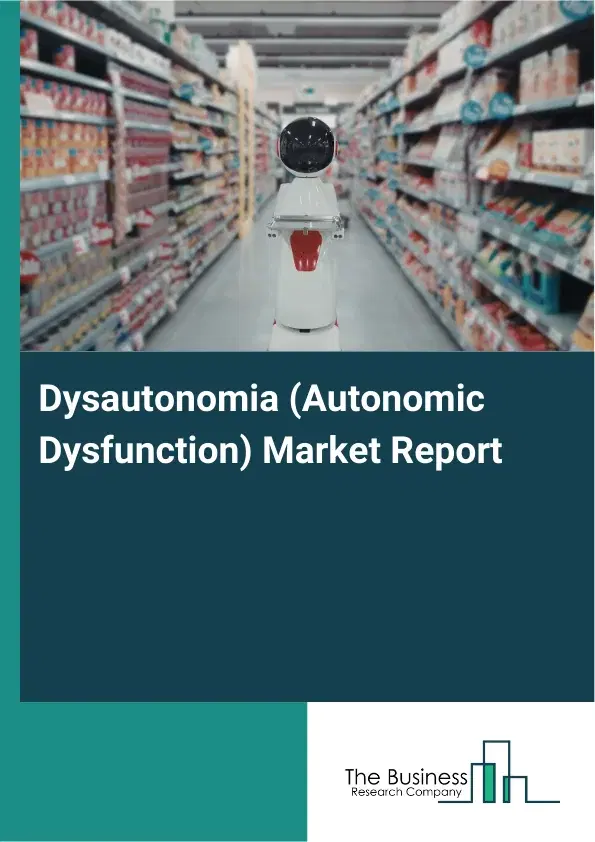 Global Dysautonomia (Autonomic Dysfunction) Market Report 2026 Global Dysautonomia (Autonomic Dysfunction) Market Report 2026