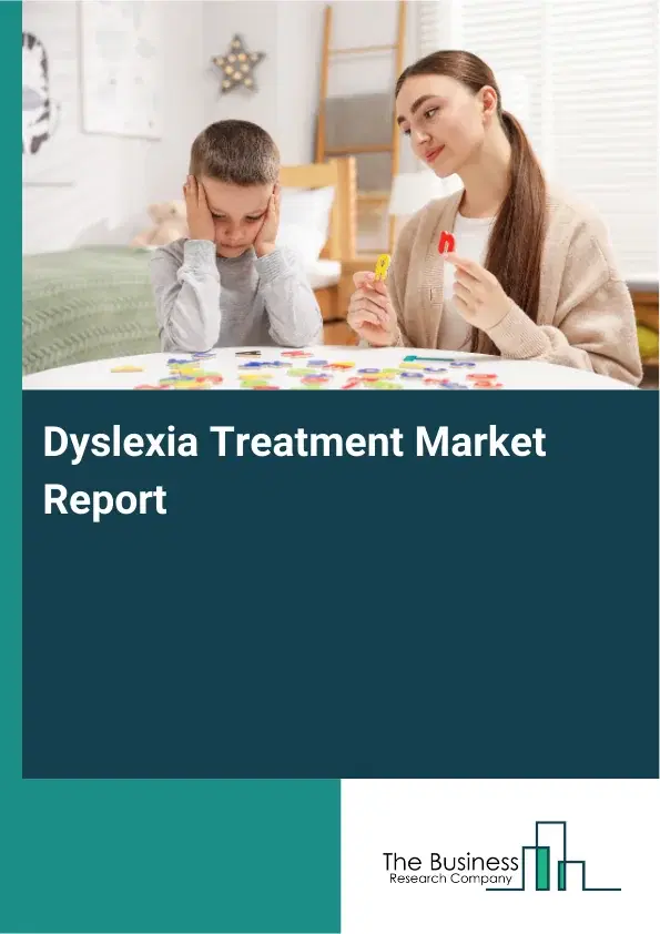 Global Dyslexia Treatment Market Report 2026 Global Dyslexia Treatment Market Report 2026