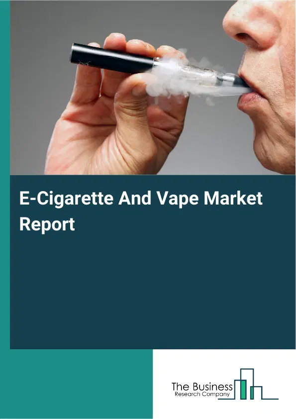 Global E-Cigarette And Vape Market Report 2026 Global E-Cigarette And Vape Market Report 2026