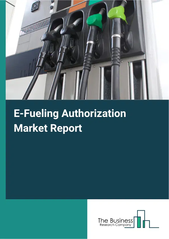 E-Fueling Authorization Market Report 2026 E-Fueling Authorization Market Report 2026