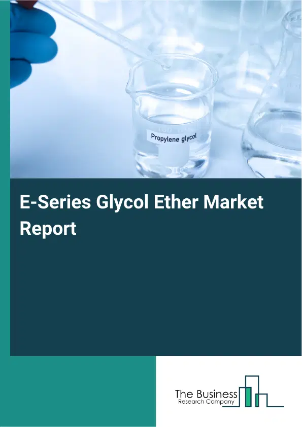 Global E-Series Glycol Ether Market Report 2026 Global E-Series Glycol Ether Market Report 2026