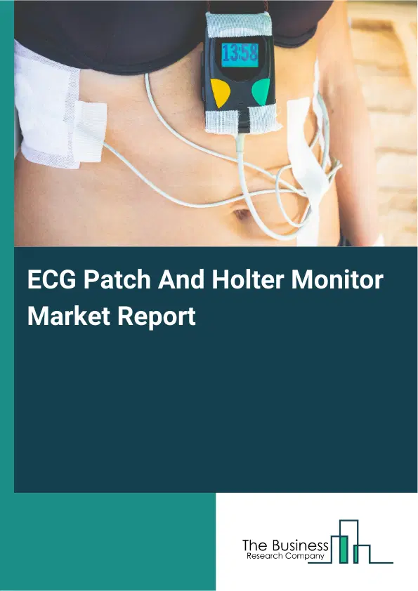 Global ECG Patch And Holter Monitor Market Report 2026 Global ECG Patch And Holter Monitor Market Report 2026