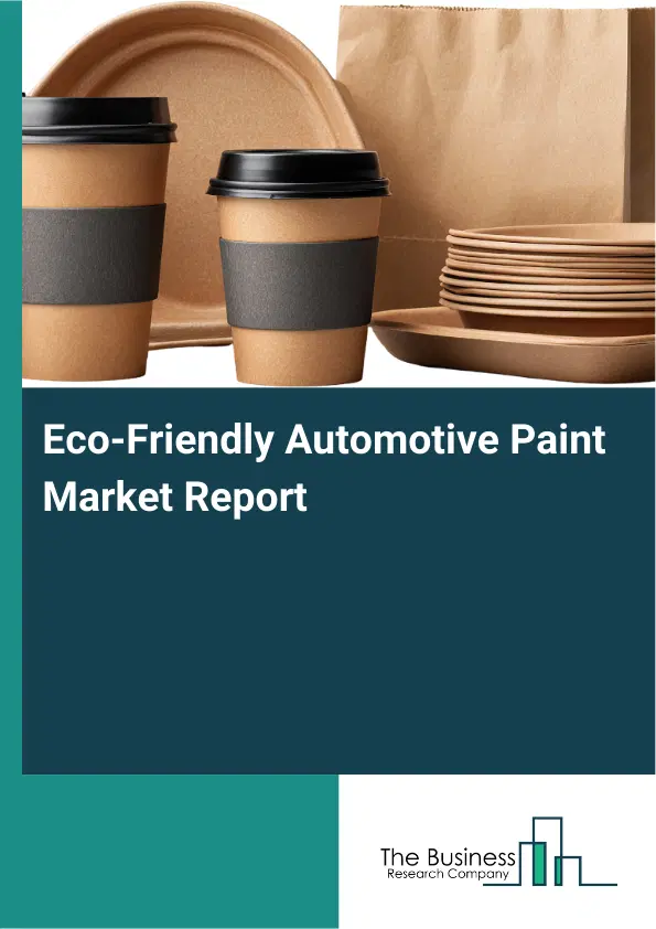 Global Eco-Friendly Automotive Paint Market Report 2026 Global Eco-Friendly Automotive Paint Market Report 2026