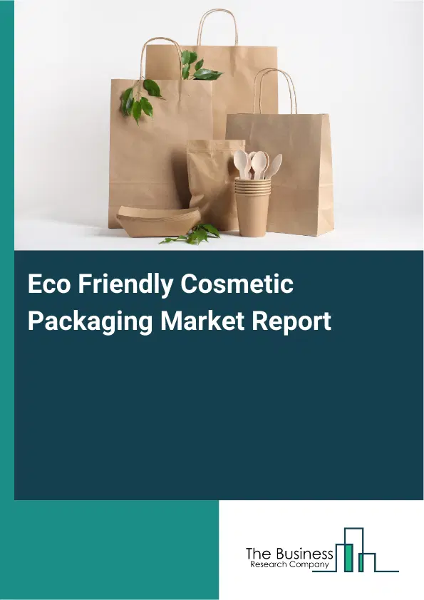 Global Eco Friendly Cosmetic Packaging Market Report 2026 Global Eco Friendly Cosmetic Packaging Market Report 2026