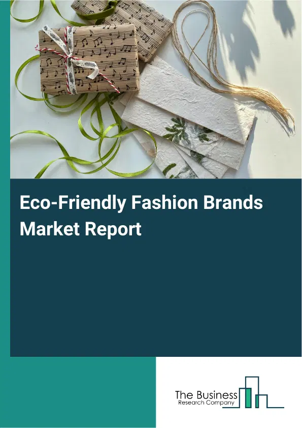 Global Eco-Friendly Fashion Brands Market Report 2026 Global Eco-Friendly Fashion Brands Market Report 2026