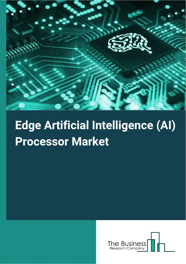 Edge Artificial Intelligence (AI) Processor Market Report 2026 Edge Artificial Intelligence (AI) Processor Market Report 2026