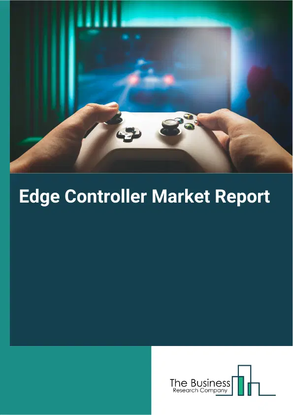 Global Edge Controller Market Report 2026 Global Edge Controller Market Report 2026