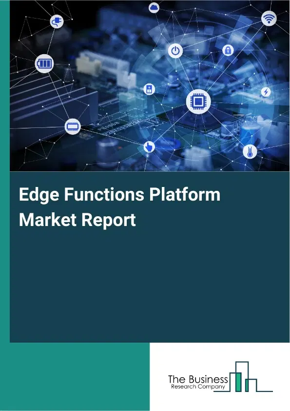 Global Edge Functions Platform Market Report 2026 Global Edge Functions Platform Market Report 2026