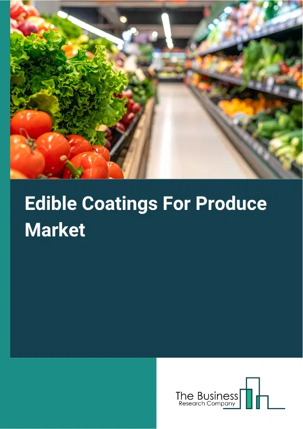 Edible Coatings For Produce Market Report 2026 Edible Coatings For Produce Market Report 2026