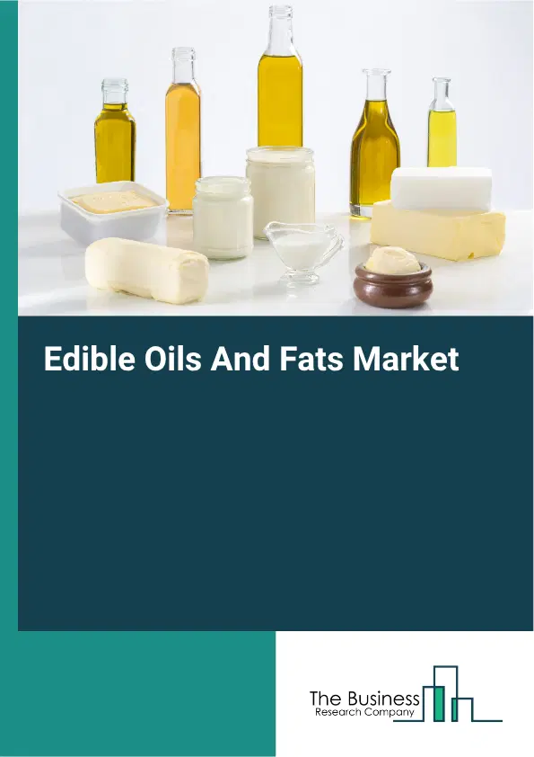 Edible Oils And Fats Market Report 2026 Edible Oils And Fats Market Report 2026