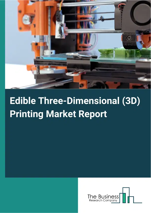 Global Edible Three-Dimensional (3D) Printing Market Report 2026 Global Edible Three-Dimensional (3D) Printing Market Report 2026