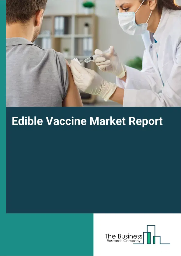 Global Edible Vaccine Market Report 2026 Global Edible Vaccine Market Report 2026
