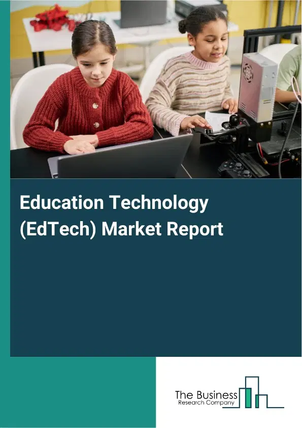 Global Education Technology (EdTech) Market Report 2026 Global Education Technology (EdTech) Market Report 2026