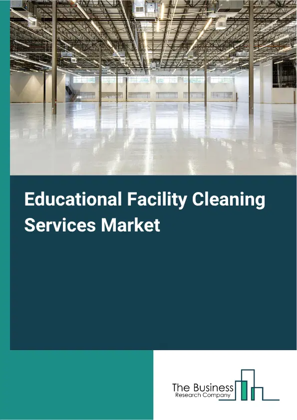 Educational Facility Cleaning Services Market Report 2026 Educational Facility Cleaning Services Market Report 2026