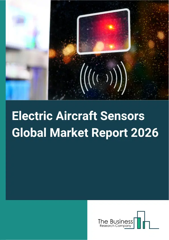 Electric Aircraft Sensors Market Report 2026 Electric Aircraft Sensors Market Report 2026