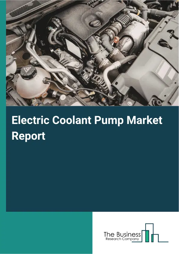 Global Electric Coolant Pump Market Report 2026 Global Electric Coolant Pump Market Report 2026