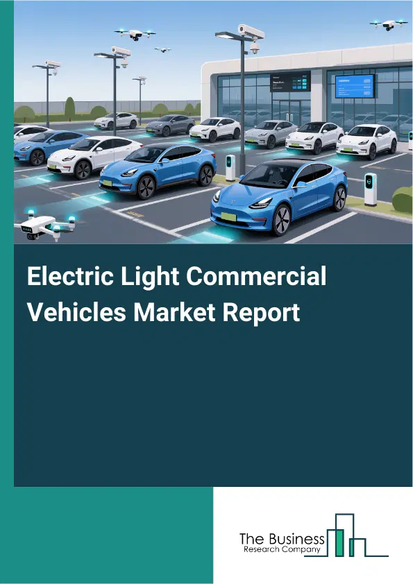 Global Electric Light Commercial Vehicles Market Report 2026 Global Electric Light Commercial Vehicles Market Report 2026