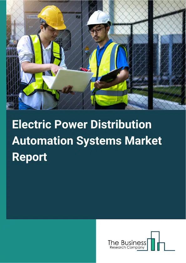 Global Electric Power Distribution Automation Systems Market Report 2026 Global Electric Power Distribution Automation Systems Market Report 2026