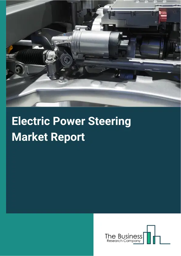 Global Electric Power Steering Market Report 2026 Global Electric Power Steering Market Report 2026