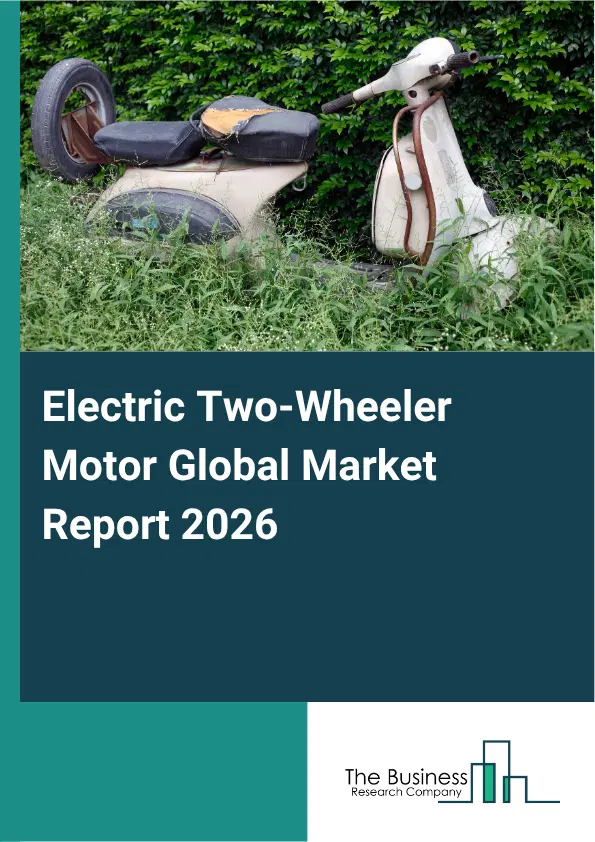 Electric Two-Wheeler Motor Market Report 2026 Electric Two-Wheeler Motor Market Report 2026