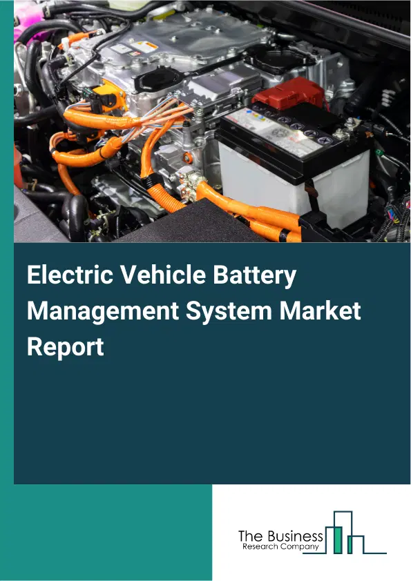 Global Electric Vehicle Battery Management System Market Report 2026 Global Electric Vehicle Battery Management System Market Report 2026