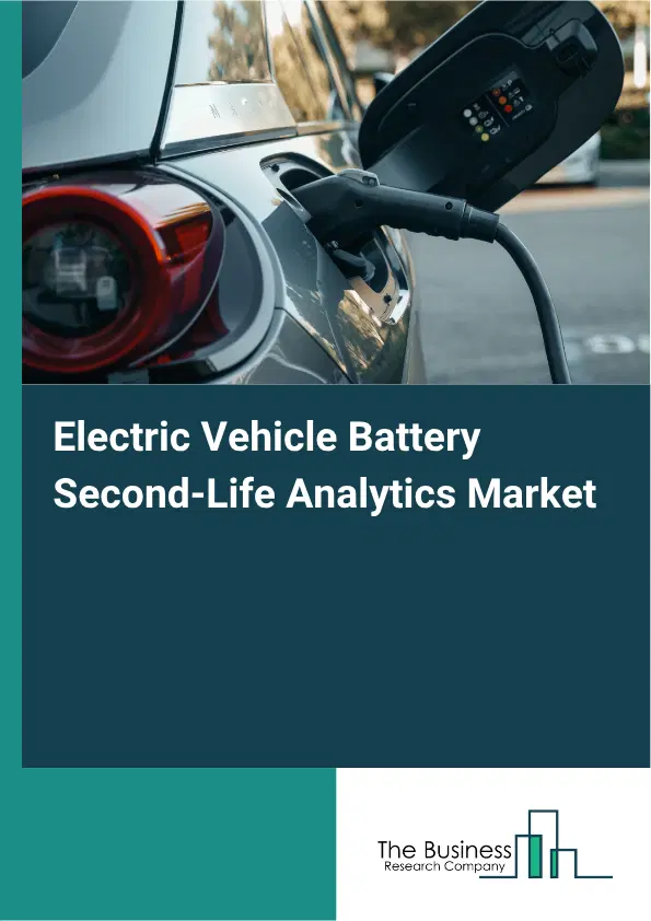 Electric Vehicle Battery Second-Life Analytics Market Report 2026 Electric Vehicle Battery Second-Life Analytics Market Report 2026