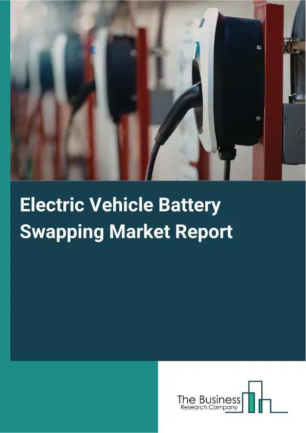 Global Electric Vehicle Battery Swapping Market Report 2026 Global Electric Vehicle Battery Swapping Market Report 2026