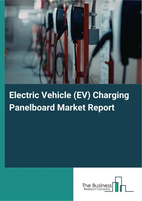 Global Electric Vehicle (EV) Charging Panelboard Market Report 2026 Global Electric Vehicle (EV) Charging Panelboard Market Report 2026
