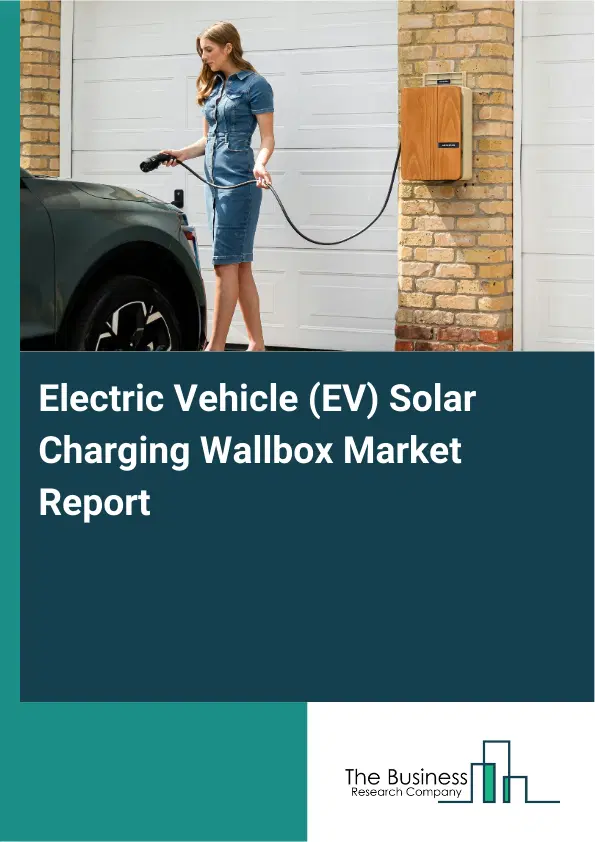 Electric Vehicle (EV) Solar Charging Wallbox Market Report 2026 Electric Vehicle (EV) Solar Charging Wallbox Market Report 2026