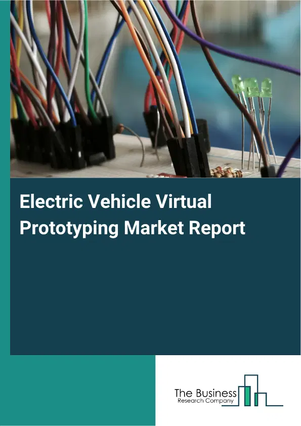 Electric Vehicle Virtual Prototyping Market Report 2026 Electric Vehicle Virtual Prototyping Market Report 2026