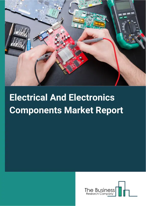Global Electrical And Electronics Components Market Report 2026 Global Electrical And Electronics Components Market Report 2026