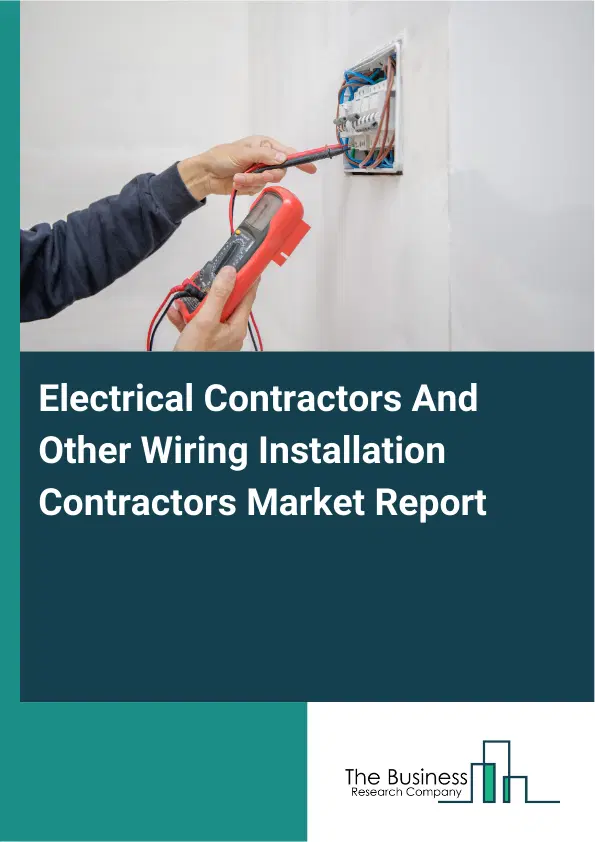 Global Electrical Contractors And Other Wiring Installation Contractors Market Report 2026 Global Electrical Contractors And Other Wiring Installation Contractors Market Report 2026