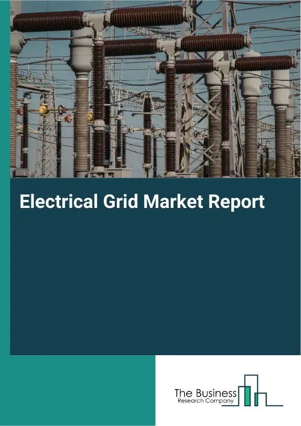 Global Electrical Grid Market Report 2026 Global Electrical Grid Market Report 2026