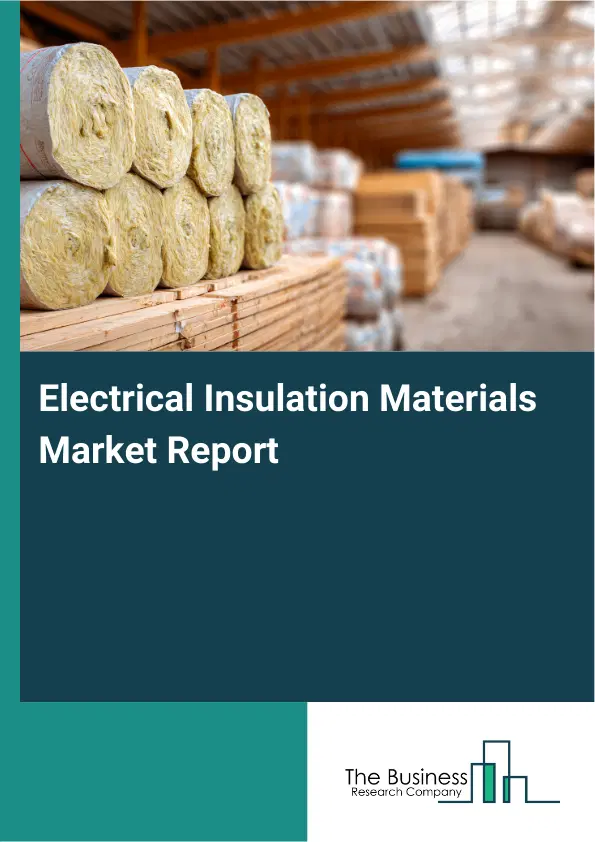 Global Electrical Insulation Materials Market Report 2026 Global Electrical Insulation Materials Market Report 2026