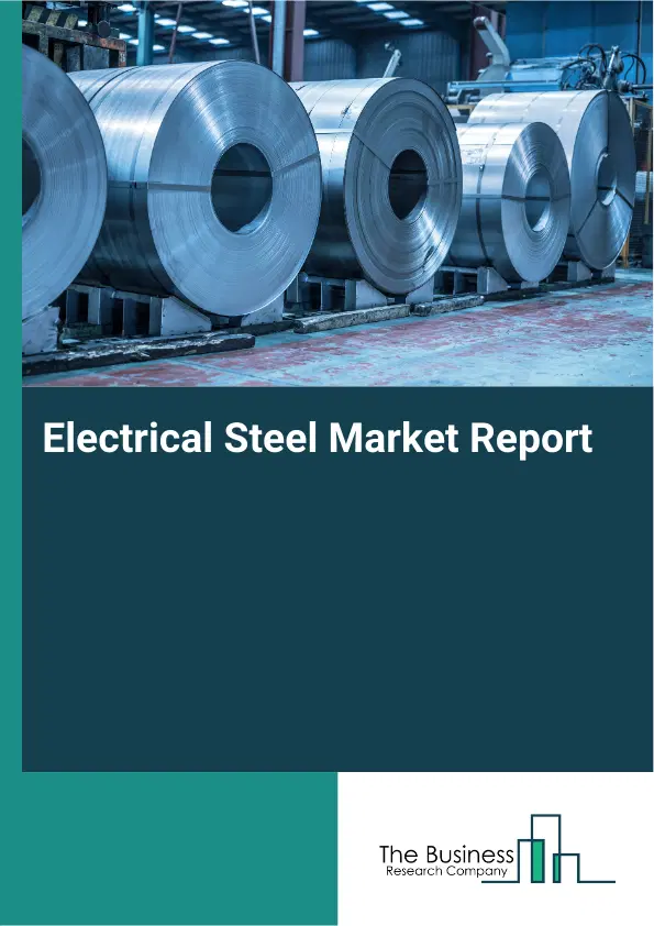 Global Electrical Steel Market Report 2026 Global Electrical Steel Market Report 2026