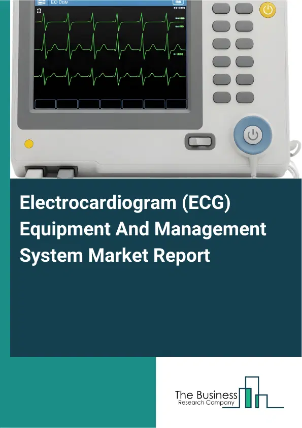Global Electrocardiogram (ECG) Equipment And Management System Market Report 2026 Global Electrocardiogram (ECG) Equipment And Management System Market Report 2026