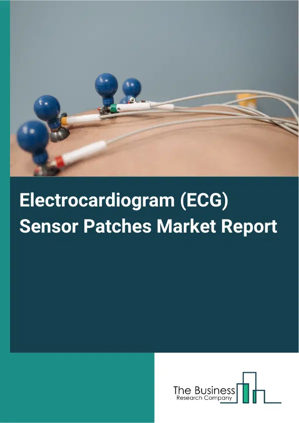 Global Electrocardiogram (ECG) Sensor Patches Market Report 2026 Global Electrocardiogram (ECG) Sensor Patches Market Report 2026