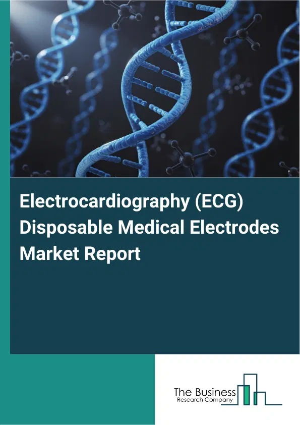 Global Electrocardiography (ECG) Disposable Medical Electrodes Market Report 2026 Global Electrocardiography (ECG) Disposable Medical Electrodes Market Report 2026