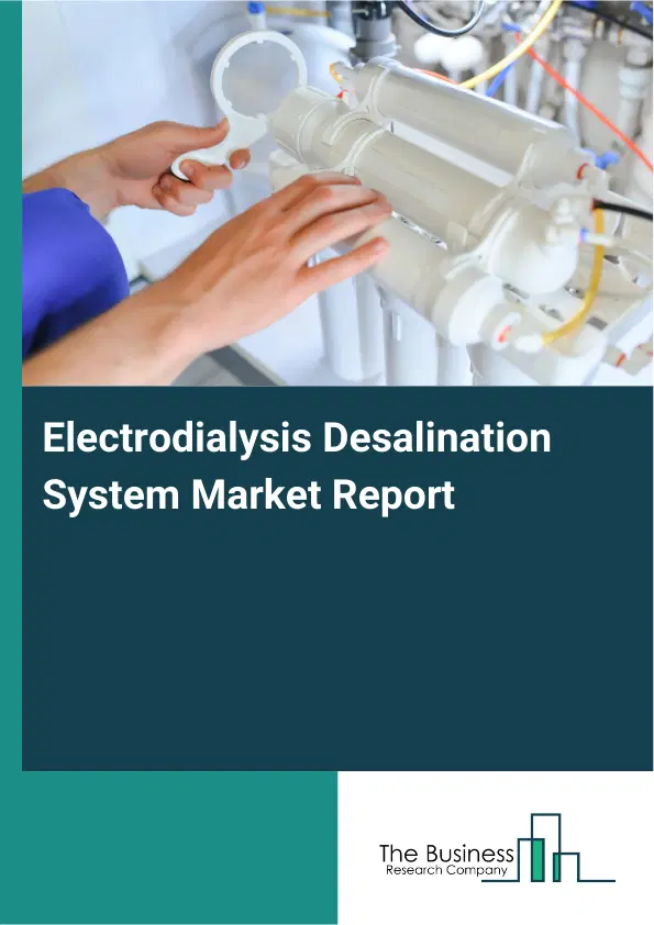 Global Electrodialysis Desalination System Market Report 2026 Global Electrodialysis Desalination System Market Report 2026