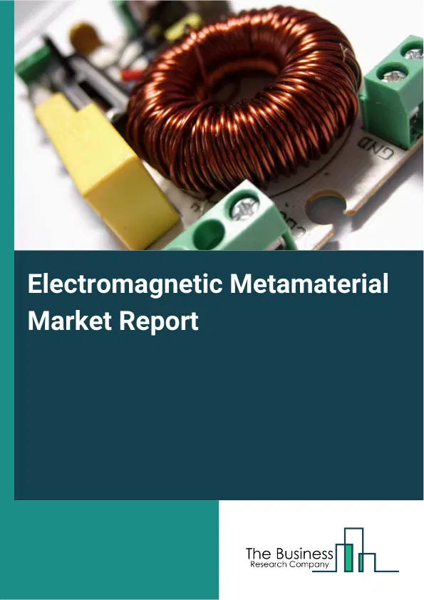 Global Electromagnetic Metamaterial Market Report 2026 Global Electromagnetic Metamaterial Market Report 2026