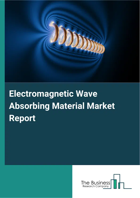 Global Electromagnetic Wave Absorbing Material Market Report 2026 Global Electromagnetic Wave Absorbing Material Market Report 2026