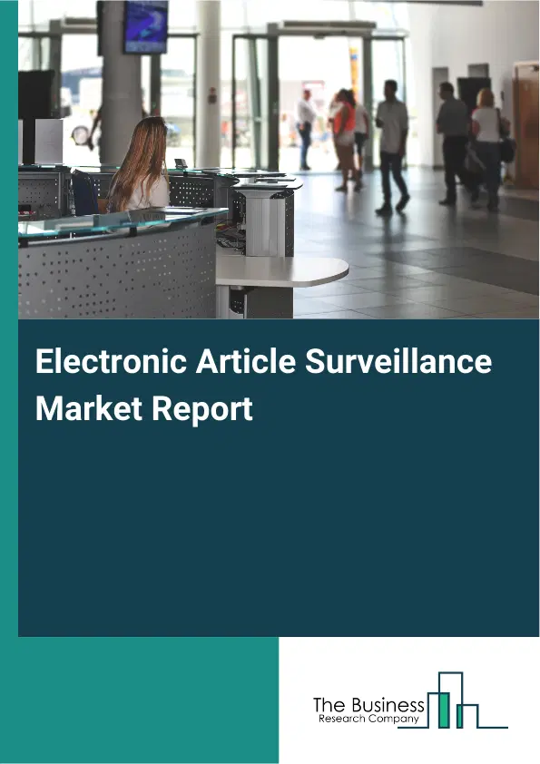 Global Electronic Article Surveillance Market Report 2026 Global Electronic Article Surveillance Market Report 2026