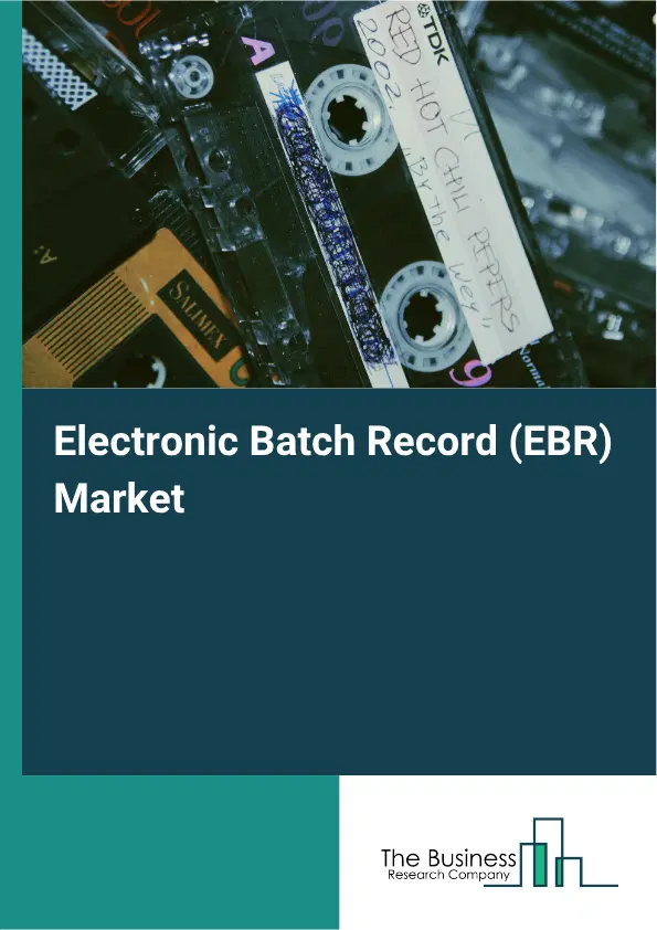 Electronic Batch Record (EBR) Market Report 2026 Electronic Batch Record (EBR) Market Report 2026
